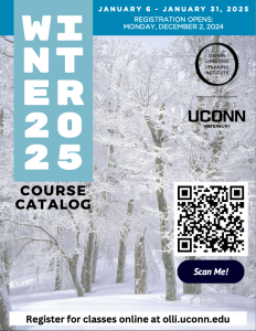 This image depicts the front cover of the Winter 2025 Course Catalog. The background shows a snowy landscape with trees, and the foreground shows the OLLI at UConn logo, semester banner reading "Winter 2025," and a QR code that brings you to the registration website. The top shows the semester dates (January 6 - January 31, 2025) and the date that registration opens (Monday, December 2, 2024). The bottom gives OLLI's website (olli.uconn.edu).